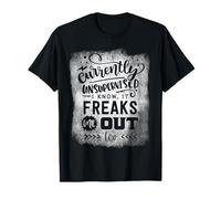 Currently Unsupervised I Know It Freaks Me Out Too T-Shirt