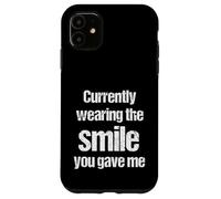 Currently Wearing The Smile You Gave Me Funny Cheesy Pickup Case for iPhone 11