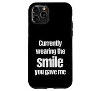 Currently Wearing The Smile You Gave Me Funny Cheesy Pickup Case for iPhone 11 Pro