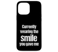 Currently Wearing The Smile You Gave Me Funny Cheesy Pickup Case for iPhone 13 Pro Max