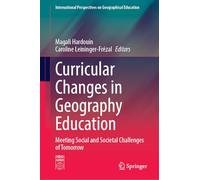 Curricular Changes in Geography Education: Meeting Social and Societal Challenges of Tomorrow (International Perspectives on Geographical Education)