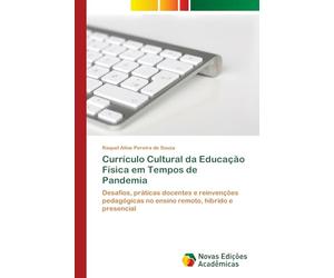 Currículo Cultural da Educação Física em Tempos de Pandemia: Desafios, práticas docentes e reinvenções pedagógicas no ensino remoto, híbrido e presencial