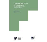 Curriculum and Learning for Climate Action: Toward an SDG 4.7 Roadmap for Systems Change: 5 (IBE on Curriculum, Learning, and Assessment, 5)