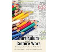 Curriculum and the Culture Wars: Debating the Bible's Place in Public Schools: 3 (Washington College Studies in Religion, Politics, and Culture)