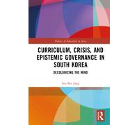Curriculum, Crisis, and Epistemic Governance in South Korea : Decolonizing the Mind