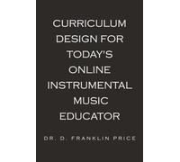 Curriculum Design for Today's Online Instrumental Music Educator