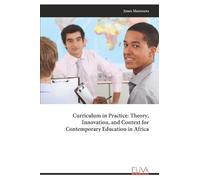 Curriculum in Practice: Theory, Innovation, and Context for Contemporary Education in Africa