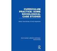 Curriculum Practice : Some Sociological Case Studies
