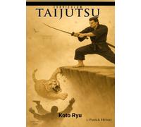 CURRICULUM TAIJUTSU: Koto Ryu: The School of the Falling Tiger (Curriculum Taijutsu (Color Edition English))