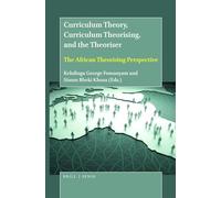 Curriculum Theory, Curriculum Theorising, and the Theoriser: The African Theorising Perspective