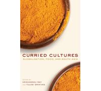 Curried Cultures: Globalization, Food, and South Asia (California Studies in Food and Culture): 34