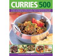 Curries 500: Discover a World of Spice in Dishes from India, Thailand and South-East Asia, as Well as Africa, the Middle East and the Caribbean, Shown in 500 Sizzling Photographs