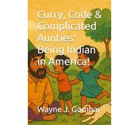 Curry, Code & Complicated Aunties, Being Indian in America!
