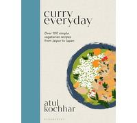 Curry Everyday: Over 100 Simple Vegetarian Recipes from Jaipur to Japan