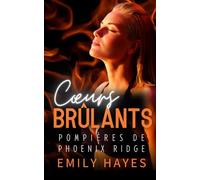 Cœurs Brûlants: Une romance torride entre pompière et chirurgienne - ennemies-to-lovers, seconde chance, et tension à couper le souffle (Pompières de Phoenix Ridge)