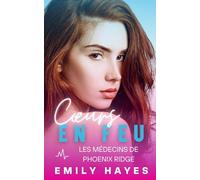 Cœurs en feu: Romance lesbienne entre une chirurgienne et une pompière - passion, blessures du passé et Happy End garanti (Les médecins de Phoenix Ridge)