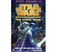 Curse of the Black Hole Pirates (Star Wars: The Clone Wars: Secret Missions)