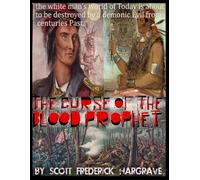 CURSE OF THE BLOOD PROPHET: How modern America will be destroyed by a Shawnee Witchman's Curse from 1812