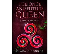 Curse of the Celts: An epic and unforgettable dystopian YA fantasy adventure: Book 2 (The Once and Future Queen)