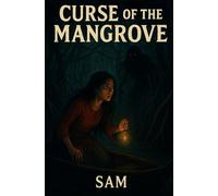 Curse of the mangrove: A folklore horror from the heart of the Sundarbans (Whispers of India: A folklore horror series)