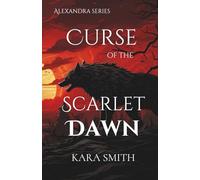 Curse of the Scarlet Dawn: A Forbidden Love Fantasy Set Amid the War Between Vampires and Werewolves: 1 (Alexandra)