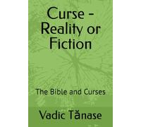 Curse - Reality or Fiction: The Bible and Curses