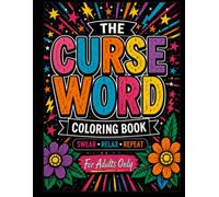 Curse Word Coloring Book for Adults: A Funny Swear Word Coloring Book Featuring Sarcastic Quotes, Bold Profanity, Stress Relief Designs, and Hilarious Adult Coloring Pages for Relaxation and Laughter