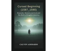 Cursed Beginning (1587_1590): Roanoke, Mystery,survival and the Birth of English America