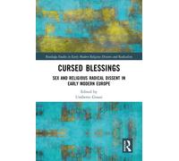 Cursed Blessings : Sex and Religious Radical Dissent in Early Modern Europe