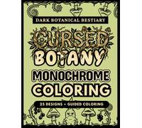 Cursed Botany Monochrome Dark Botanical Coloring Book for Adults: 25 Pattern Guided Creepy Plant Bestiary Illustrations with Lore Cards, Stress Relief ... One Color (Monochrome Coloring Book Series)