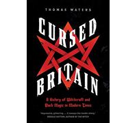 Cursed Britain: A History of Witchcraft and Black Magic in Modern Times