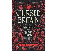Cursed Britain: A History of Witchcraft and Black Magic in Modern Times