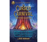Cursed Carnival and Other Calamities, The: New Stories About Mythic Heroes (Rick Riordan Presents, 1)