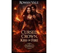 Cursed Crown, Kiss of Fire: A Fae Romance Novel (The Fae Bargain Chronicles)