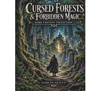 Cursed Forests & Forbidden Magic: A Dark Fantasy Coloring Book of Enchanted Woodlands, Ancient Relics, Dark Fae & Forbidden Magic for Teens and Adults (PIERCED PRINTS™ Dark Fantasy Collection)