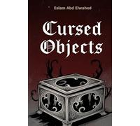 Cursed Objects: 100 True Stories of Haunted Artifacts