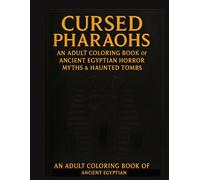 Cursed Pharaohs: An Adult Coloring Book of Ancient Egyptian Horror, Myths & Haunted Tombs (The Coloring Ritual)