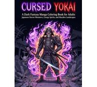 CURSED YOKAI: A Dark Fantasy Manga Coloring Book for Adults Japanese Horror Monsters, Creepy Spirits, and Macabre Landscapes