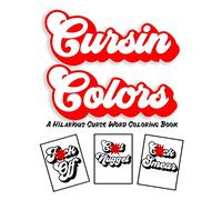 Cursin Colors A Hilarious Curse Word Coloring Book: 25 Cuss Words to Color In Anger Management Stress Relief Coloring for Adults