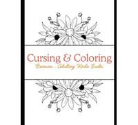 Cursing and Coloring: Cursing and Coloring, Because... Adulting Kinda Sucks.