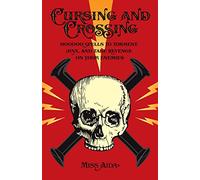 Cursing and Crossing: Hoodoo Spells to Torment, Jinx, and Take Revenge On Your Enemies