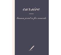 cursive - because print is for cowards: blank lined journal for adults who still write in cursive