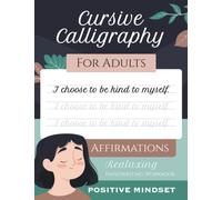 Cursive Calligraphy Writing for Adults and Teenagers Mental Health Positive Mindset Affirmations: Relaxing Handwriting Workbook Lettering Practice for ... Growth and Reduce Anxiety and Stress Relief