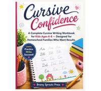 Cursive Confidence: A Complete Cursive Writing Workbook for Kids Ages 6-8 - Designed for Homeschool Families Who Want Results.