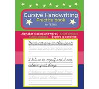 Cursive Handwriting for Teens. Alphabet Tracing and Words Short Phrases Funny Phrases Stories to Continue (Pre-Writing, Cursive Writing and Story Journal books)