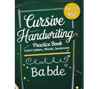 Cursive Handwriting Practice Book for Beginners: Learn Letters, Words & Sentences