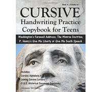 Cursive Handwriting Practice Copybook for Teens: Washington's Farewell Address, The Monroe Doctrine, and Patrick Henry's Speech "Give Me Liberty or ... 1 (Cursive Handwriting Copybook for Teens)