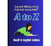 Cursive Handwriting Practice Worksheet A to Z: Small, Capital, Joining Letter Alphabet Book For Children Age 3 To 10