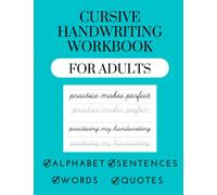 Cursive handwriting workbook for adults: A handwriting guide to learn and improve cursive writing with alphabet, words, motivational quotes and sentences.