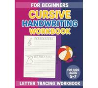 Cursive Handwriting Workbook For Kids 5-7: The Ultimate Beginner's Cursive Workbook | For Kids Ages 5-7 | Practice Beginning | Letter Tracing Workbook